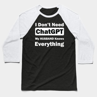 I don't need chatgpt my husband knows everything Baseball T-Shirt